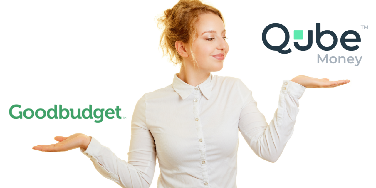Qube Money vs. GoodBudget App: Which One is Better?